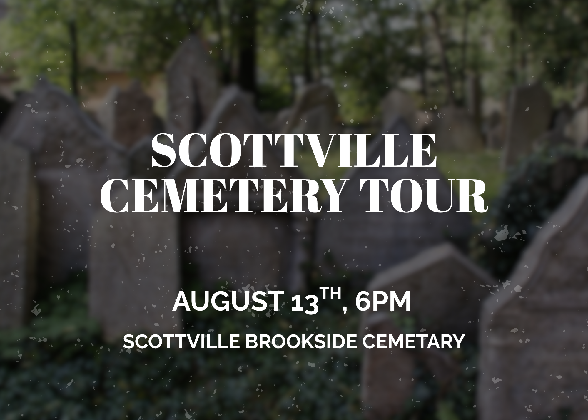 Blurred headstones in a cemetery with text promoting the “Scottville Cemetery Tour” on August 13th at 6 PM at Scottville Brookside Cemetery.